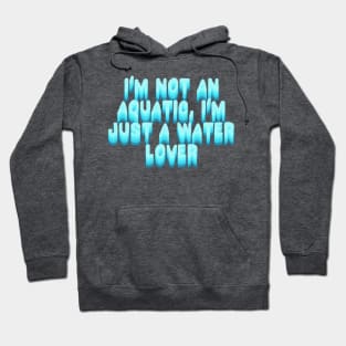 I am not an aquatic Hoodie